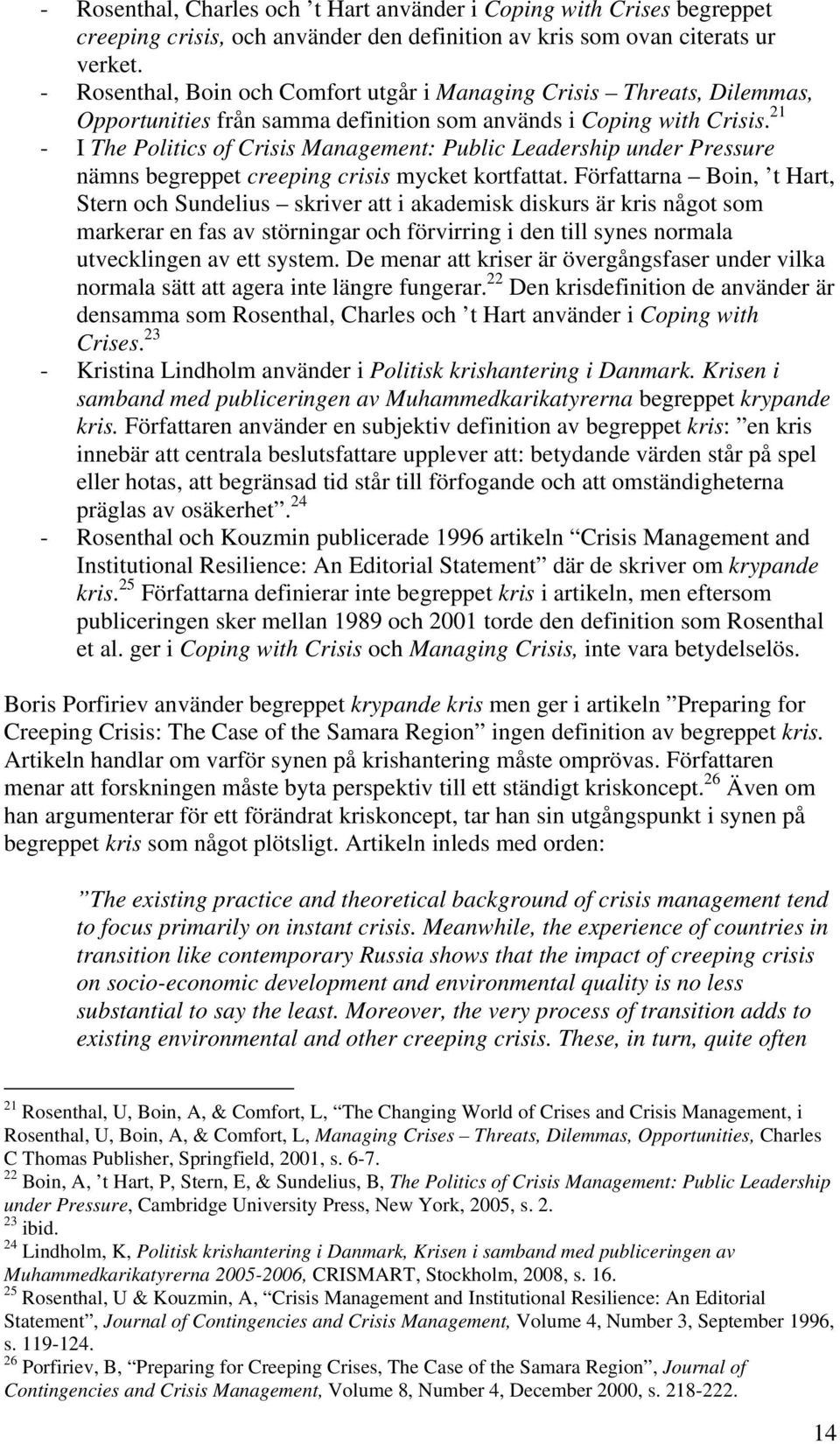 21 - I The Politics of Crisis Management: Public Leadership under Pressure nämns begreppet creeping crisis mycket kortfattat.