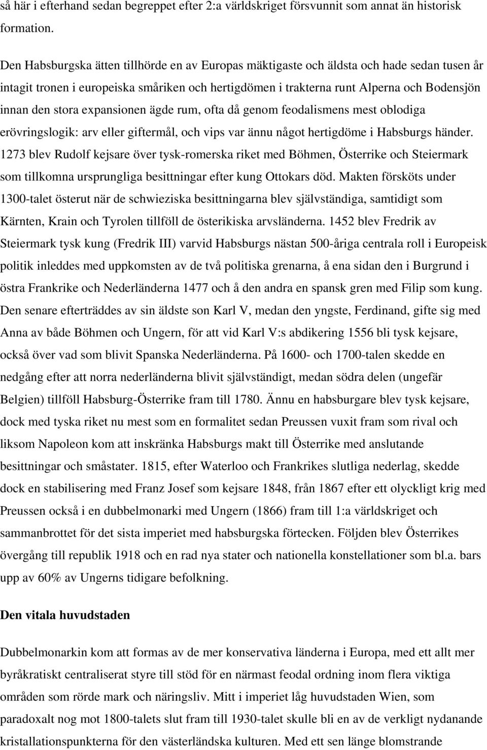 expansionen ägde rum, ofta då genom feodalismens mest oblodiga erövringslogik: arv eller giftermål, och vips var ännu något hertigdöme i Habsburgs händer.