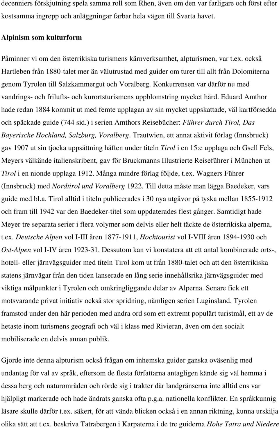 också Hartleben från 1880-talet mer än välutrustad med guider om turer till allt från Dolomiterna genom Tyrolen till Salzkammergut och Voralberg.