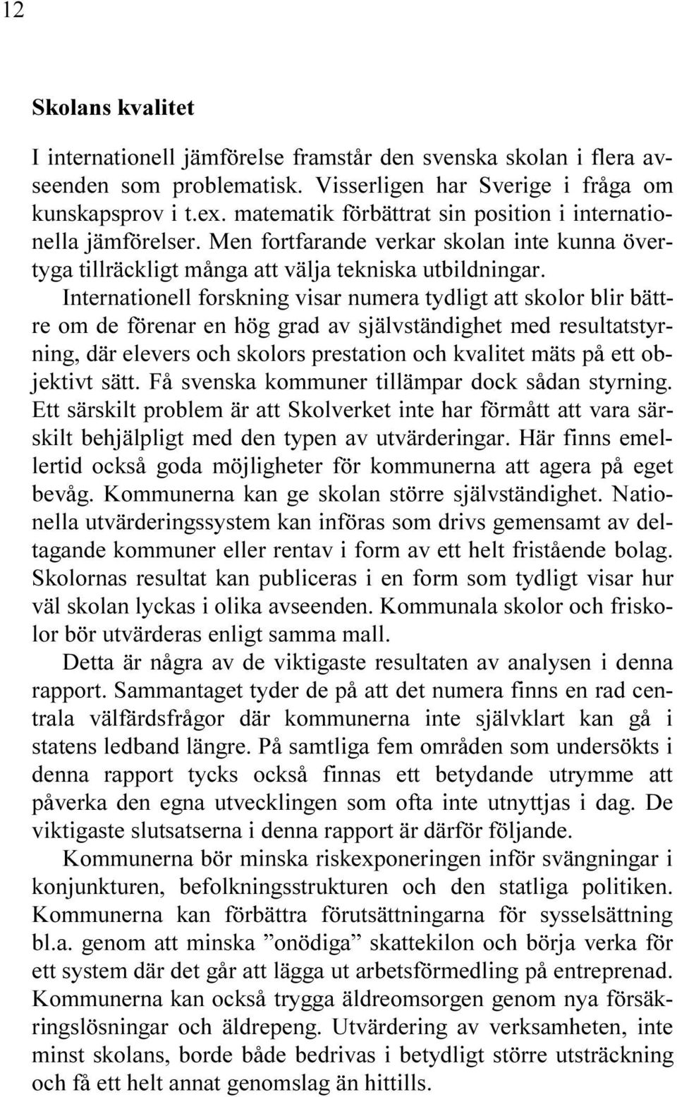 OM DE F RENAR EN H G GRAD AV SJ LVST NDIGHET MED RESULTATSTYR NING D R ELEVERS OCH SKOLORS PRESTATION OCH KVALITET M TS P ETT OB JEKTIVT S TT & SVENSKA KOMMUNER TILL MPAR DOCK S DAN STYRNING %TT S