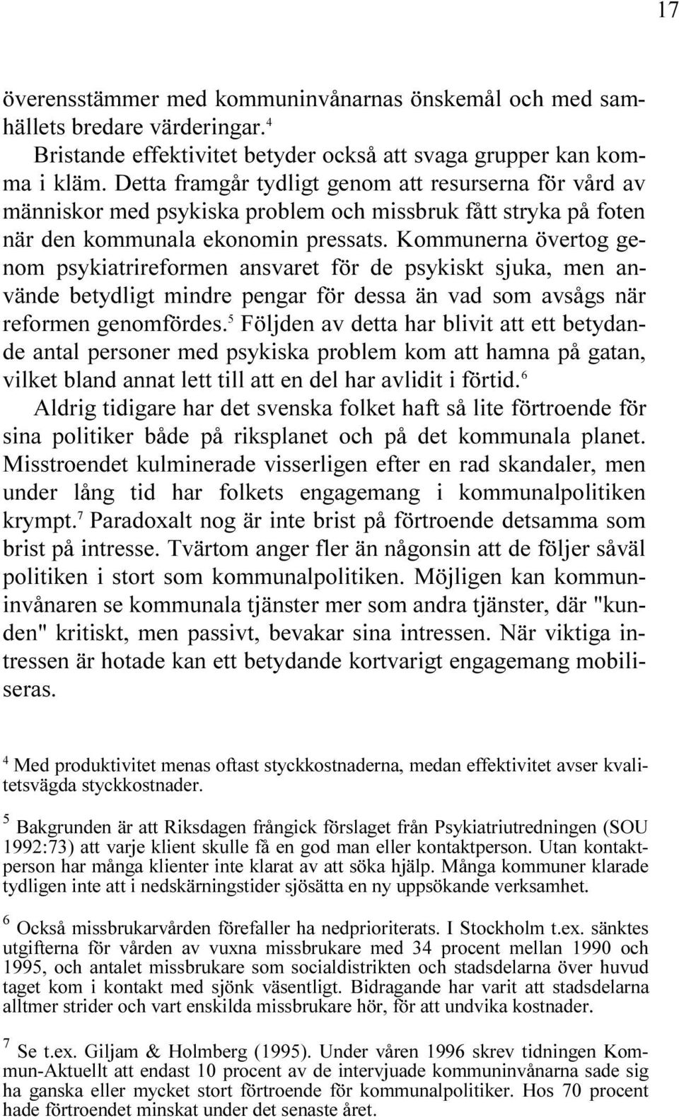 BETYDLIGT MINDRE PENGAR F R DESSA N VAD SOM AVS GS N R REFORMEN GENOMF RDES & LJDEN AV DETTA HAR BLIVIT ATT ETT BETYDAN DE ANTAL PERSONER MED PSYKISKA PROBLEM KOM ATT HAMNA P GATAN VILKET BLAND ANNAT