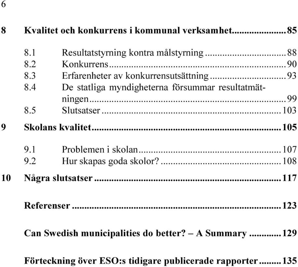 3LUTSATSER 3KOLANS KVALITET 0ROBLEMEN I SKOLAN (UR SKAPAS GODA SKOLOR.