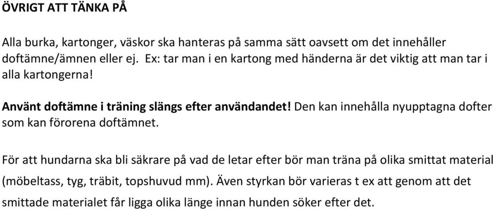 Den kan innehålla nyupptagna dofter som kan förorena doftämnet.