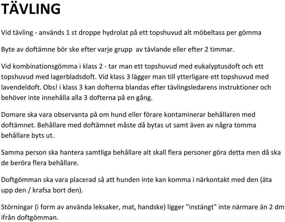 i klass 3 kan dofterna blandas efter tävlingsledarens instruktioner och behöver inte innehålla alla 3 dofterna på en gång.