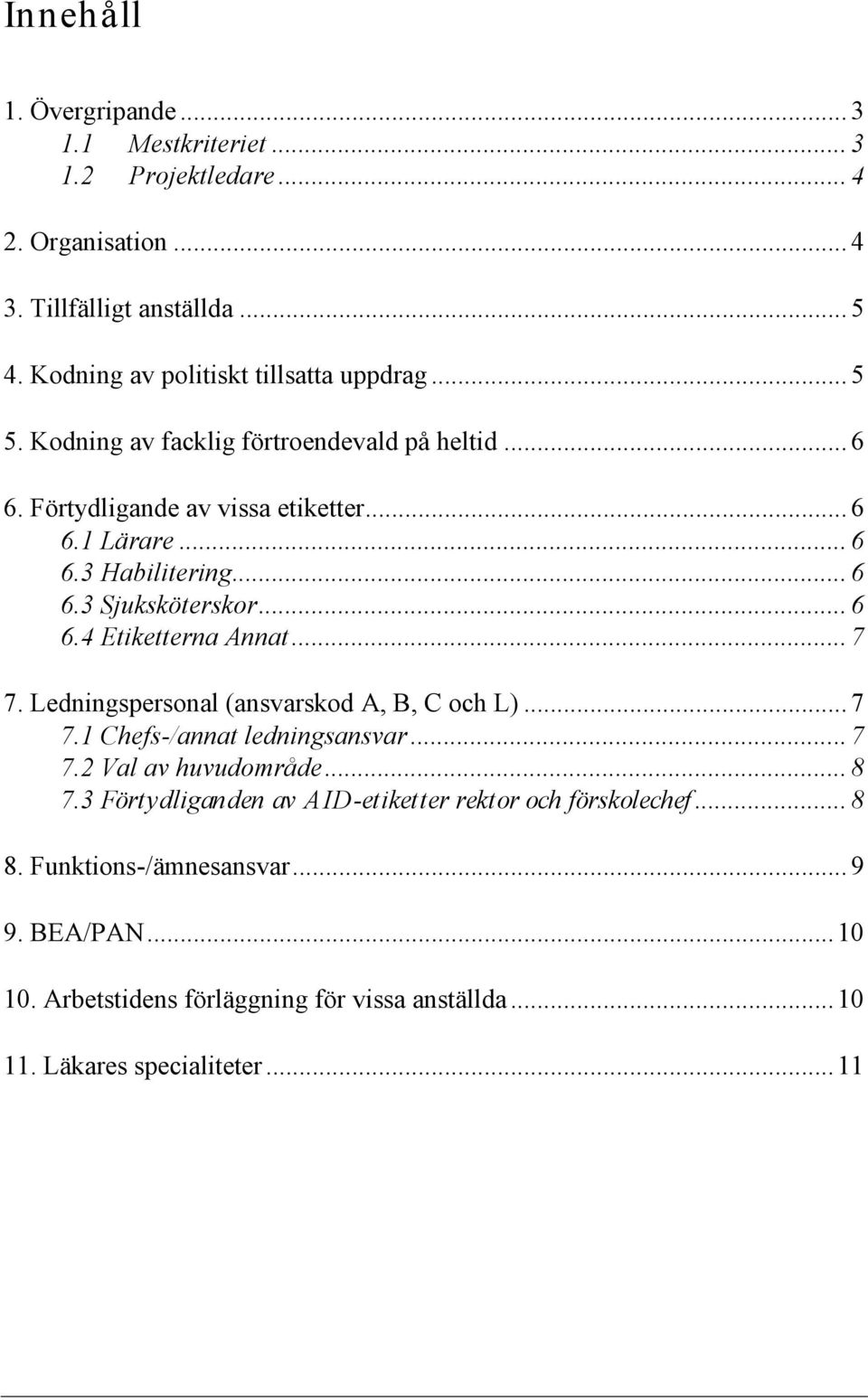 .. 6 6.3 Sjuksköterskor... 6 6.4 Etiketterna Annat... 7 7. Ledningspersonal (ansvarskod A, B, C och L)... 7 7.1 Chefs-/annat ledningsansvar... 7 7.2 Val av huvudområde.