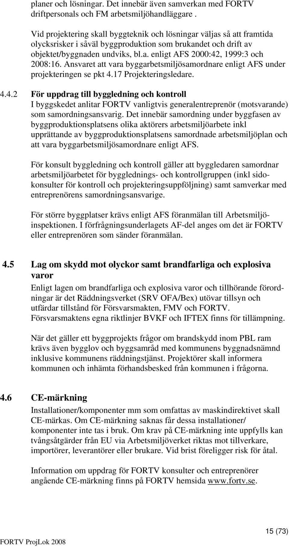 Ansvaret att vara byggarbetsmiljösamordnare enligt AFS under projekteringen se pkt 4.