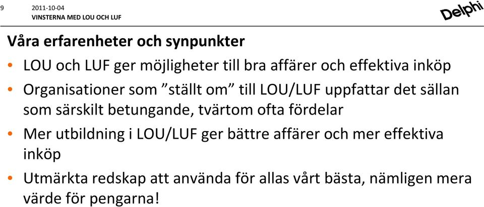 särskilt betungande, tvärtom ofta fördelar Mer utbildning i LOU/LUF ger bättre affärer och