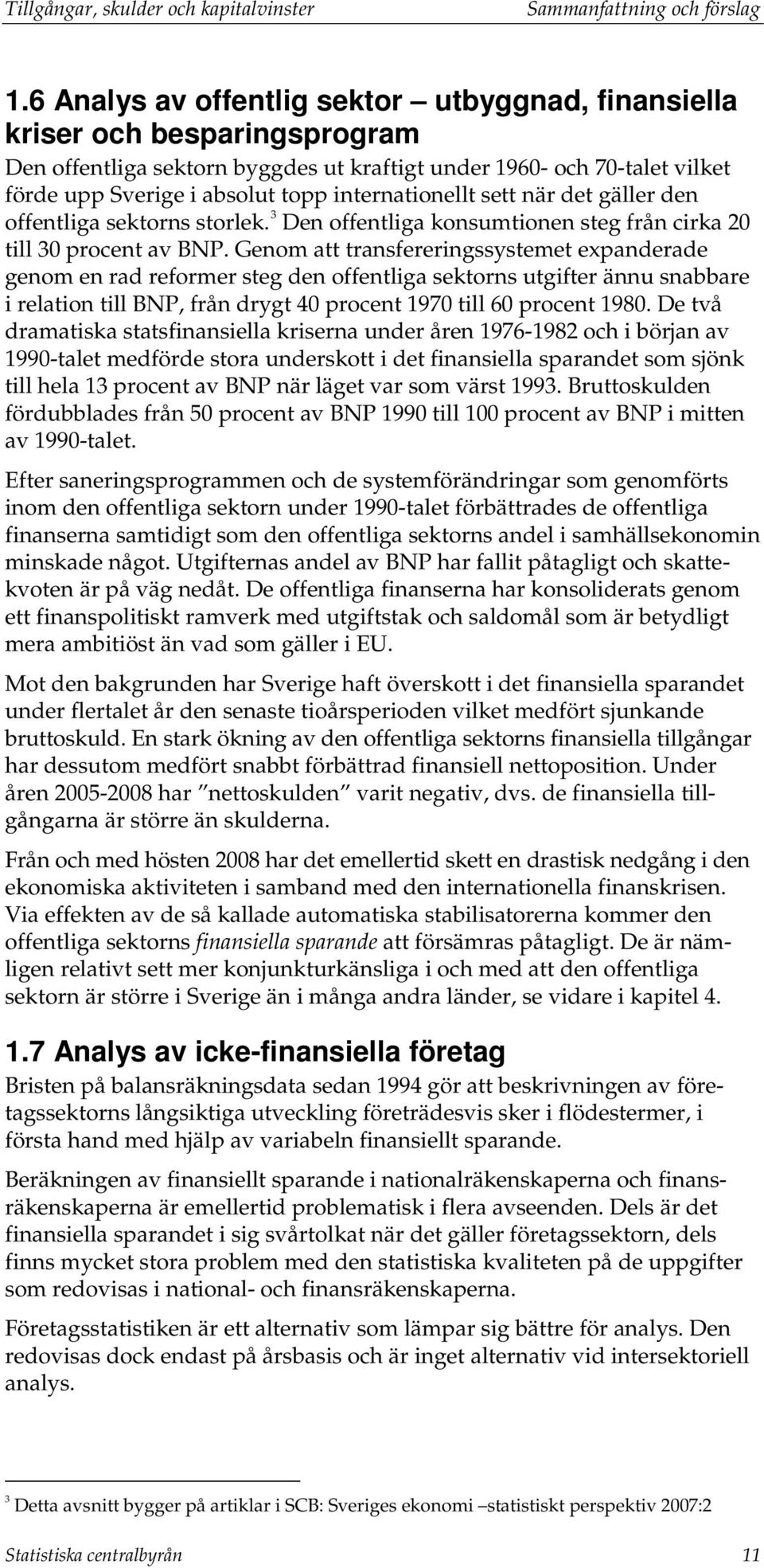 internationellt sett när det gäller den offentliga sektorns storlek. 3 Den offentliga konsumtionen steg från cirka 20 till 30 procent av BNP.