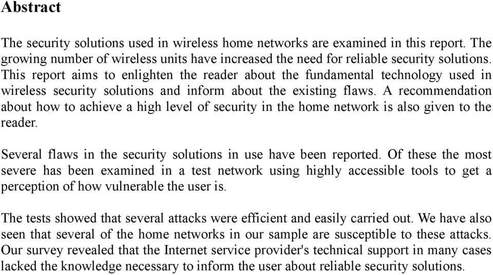 A recommendation about how to achieve a high level of security in the home network is also given to the reader. Several flaws in the security solutions in use have been reported.