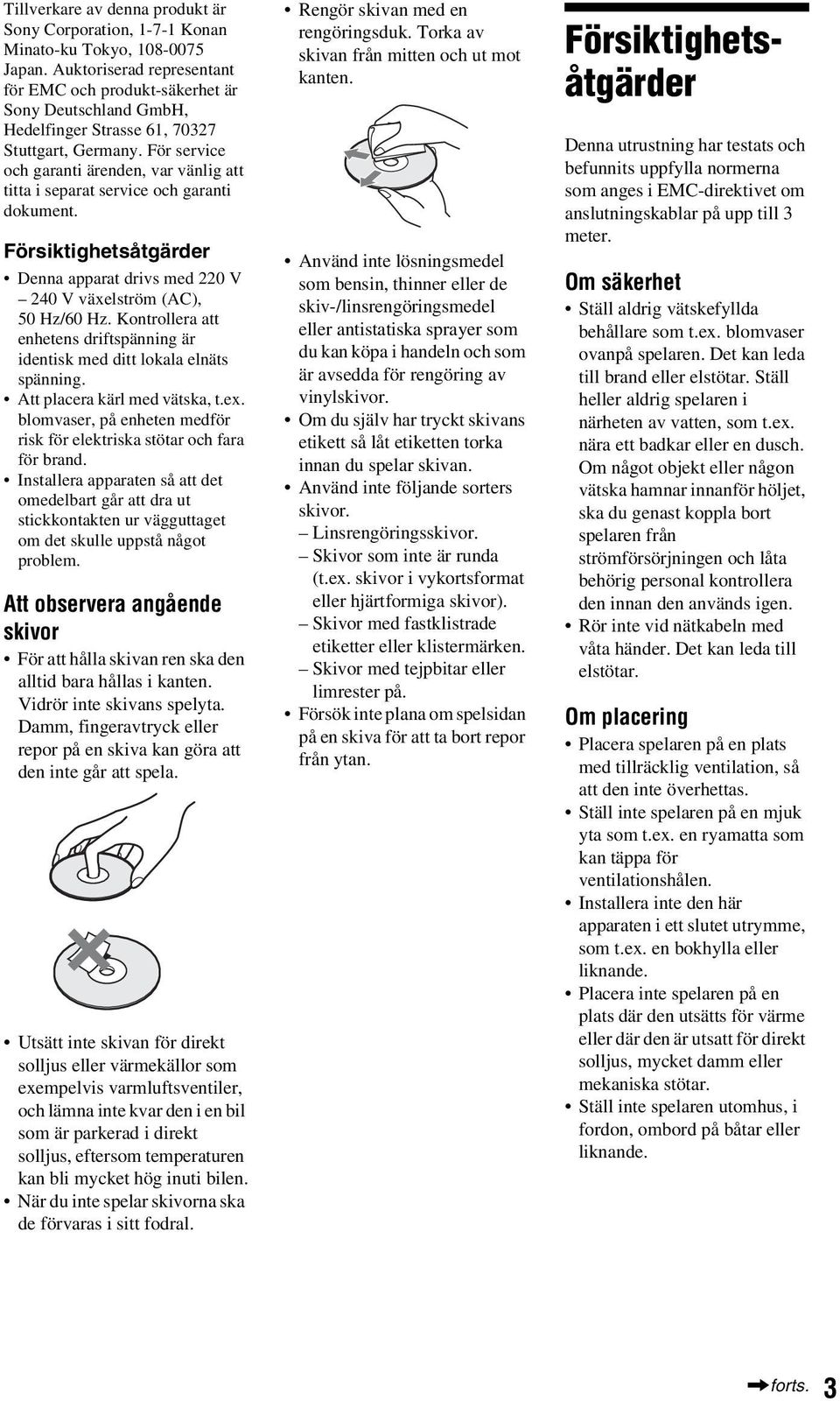 För service och garanti ärenden, var vänlig att titta i separat service och garanti dokument. Försiktighetsåtgärder Denna apparat drivs med 220 V 240 V växelström (AC), 50 Hz/60 Hz.