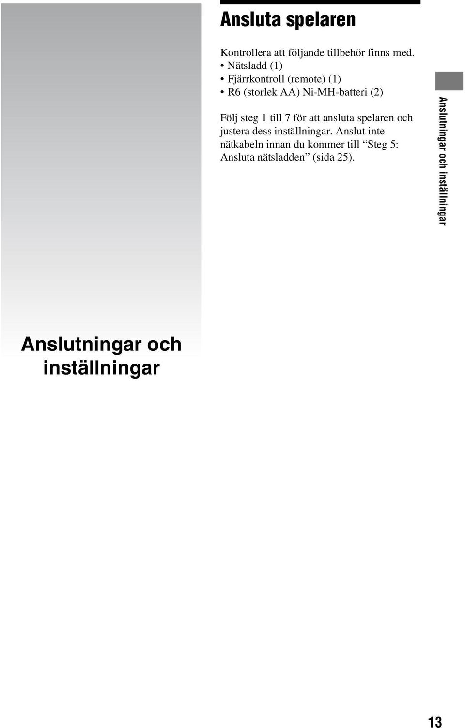 till 7 för att ansluta spelaren och justera dess inställningar.