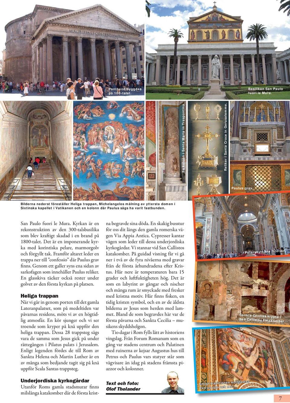 Kyrkan är en rekonstruktion av den 300-talsbasilika som blev kraftigt skadad i en brand på 1800-talet. Det är en imponerande kyrka med korintiska pelare, marmorgolv och förgyllt tak.