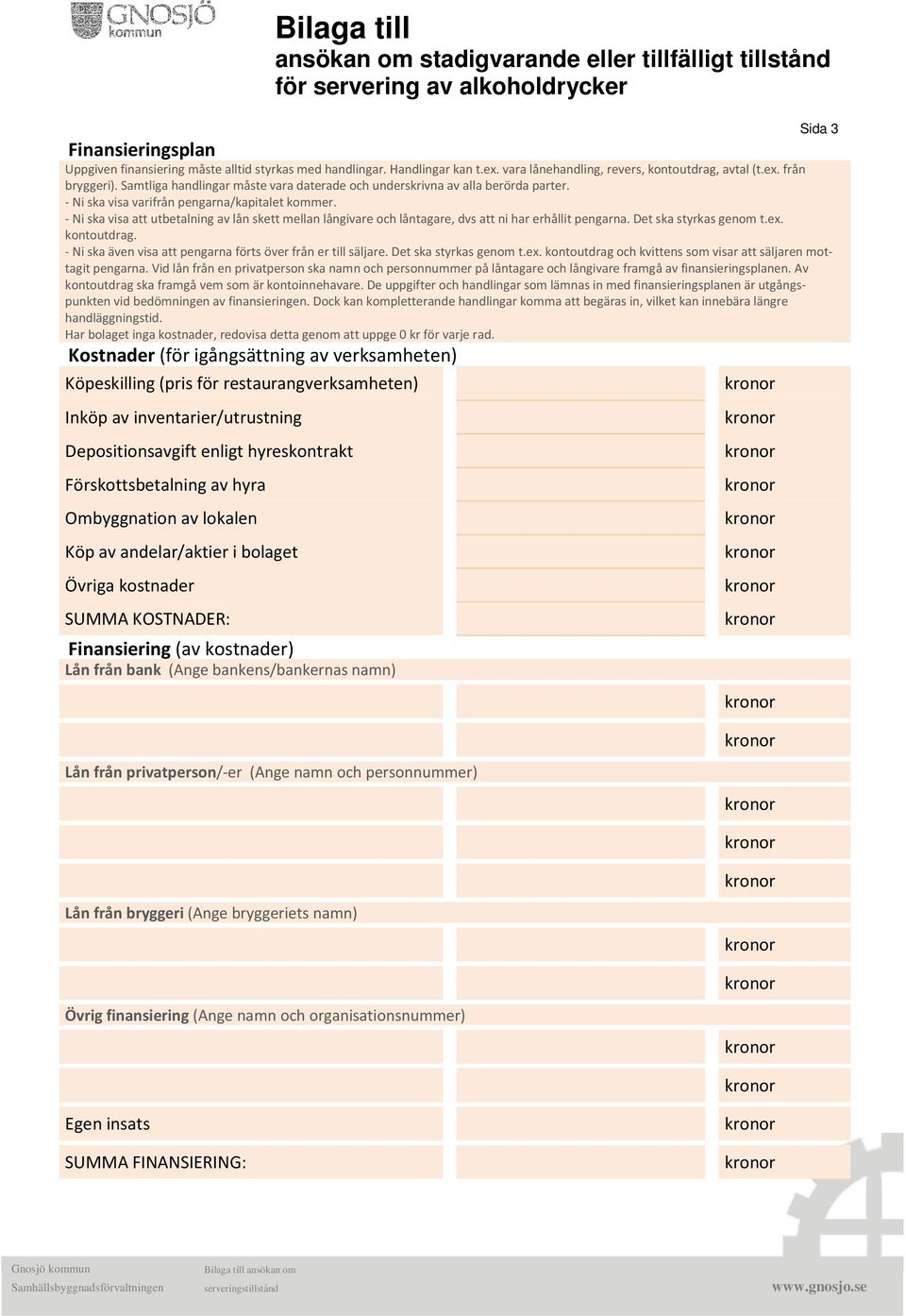 - Ni ska visa att utbetalning av lån skett mellan långivare och låntagare, dvs att ni har erhållit pengarna. Det ska styrkas genom t.ex. kontoutdrag.