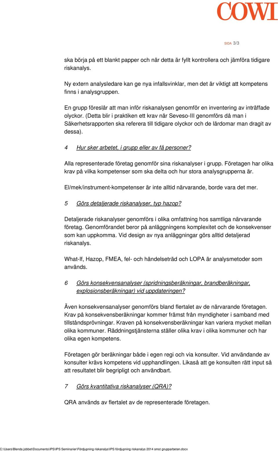 (Detta blir i praktiken ett krav när Seveso-III genomförs då man i Säkerhetsrapporten ska referera till tidigare olyckor och de lärdomar man dragit av dessa).