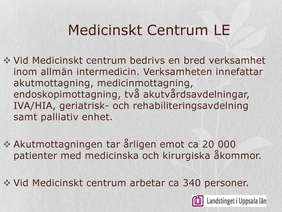 akutvårdsavdelningar, IVA/HIA, geriatrisk- och rehabiliteringsavdelning samt palliativ enhet.