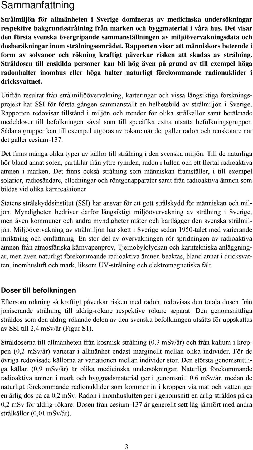 Rapporten visar att människors beteende i form av solvanor och rökning kraftigt påverkar risken att skadas av strålning.