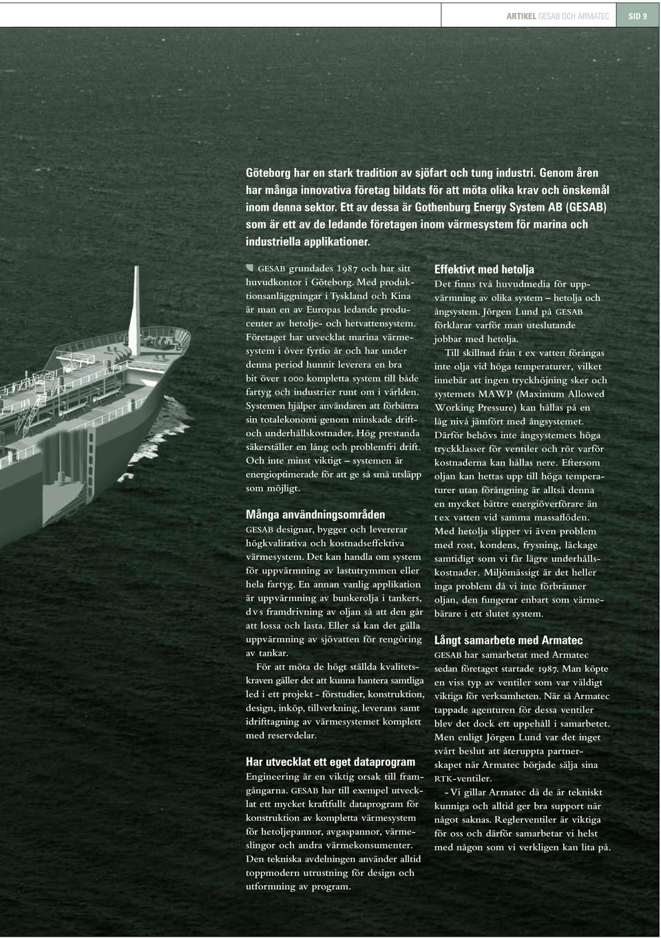 GESAB grundades 1987 och har sitt huvudkontor i Göteborg. Med produktionsanläggningar i Tyskland och Kina är man en av Europas ledande producenter av hetolje- och hetvattensystem.