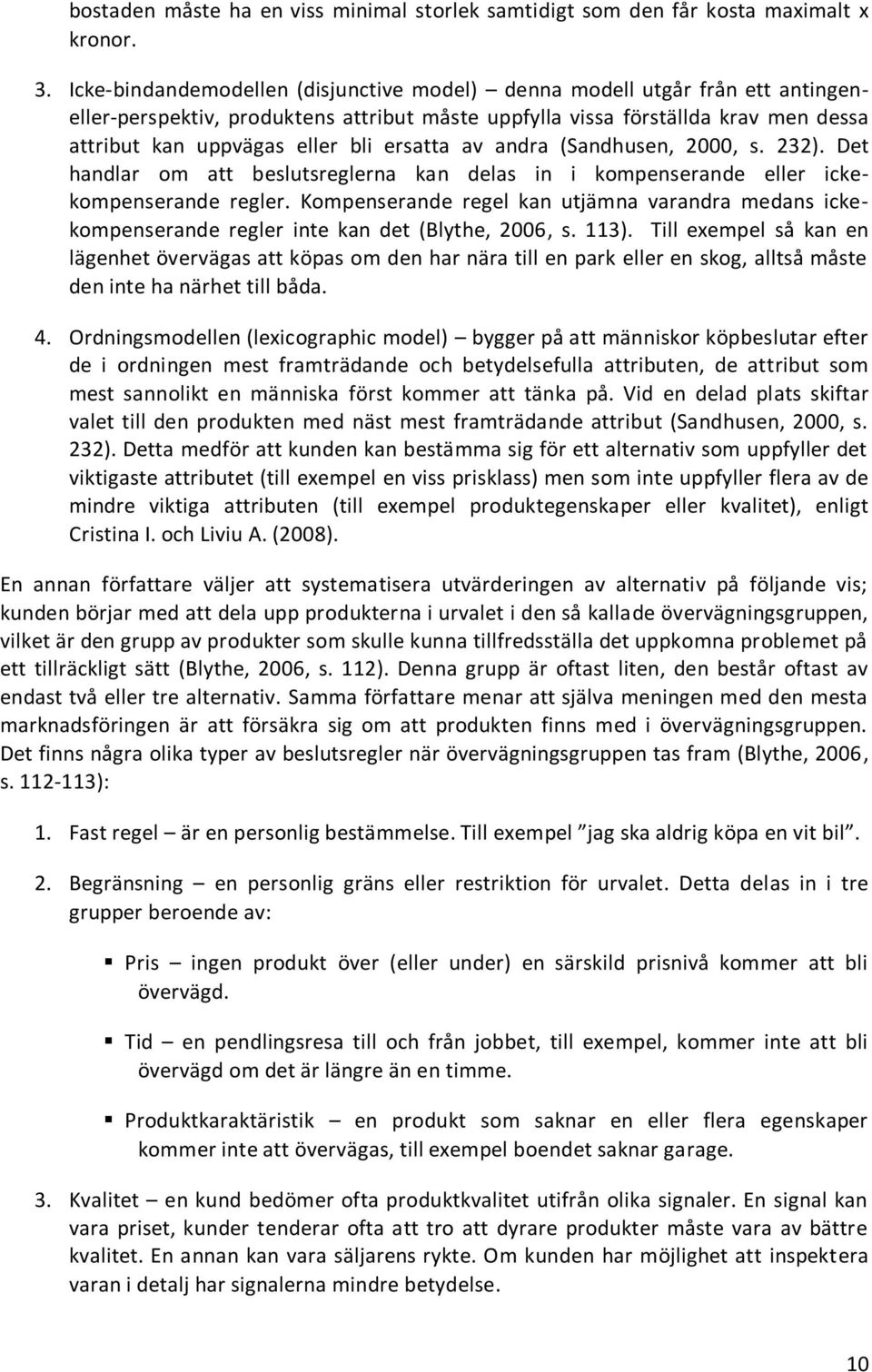 ersatta av andra (Sandhusen, 2000, s. 232). Det handlar om att beslutsreglerna kan delas in i kompenserande eller ickekompenserande regler.