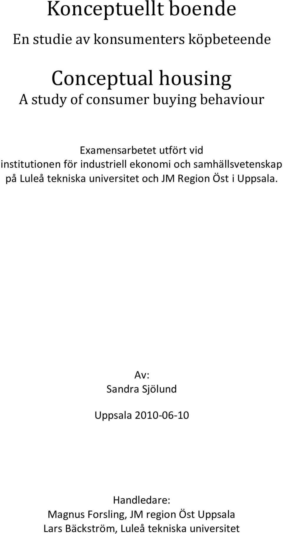 samhällsvetenskap på Luleå tekniska universitet och JM Region Öst i Uppsala.