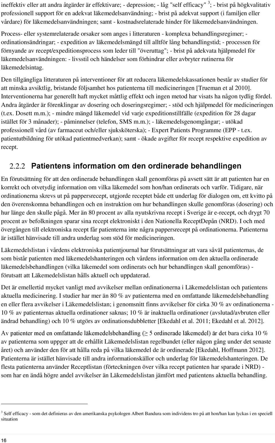 Process- eller systemrelaterade orsaker som anges i litteraturen - komplexa behandlingsregimer; - ordinationsändringar; - expedition av läkemedelsmängd till alltför lång behandlingstid; - processen