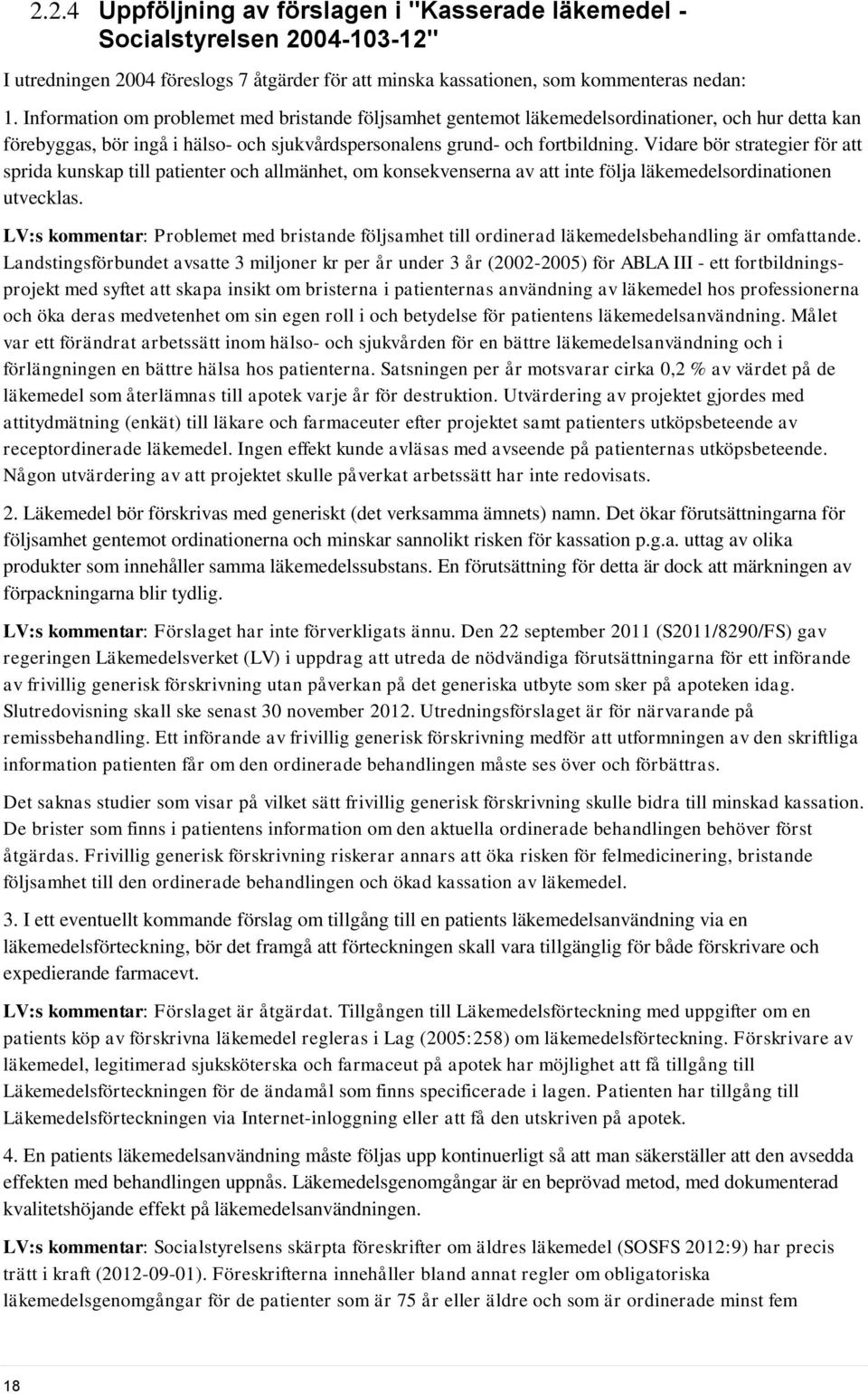 Vidare bör strategier för att sprida kunskap till patienter och allmänhet, om konsekvenserna av att inte följa läkemedelsordinationen utvecklas.