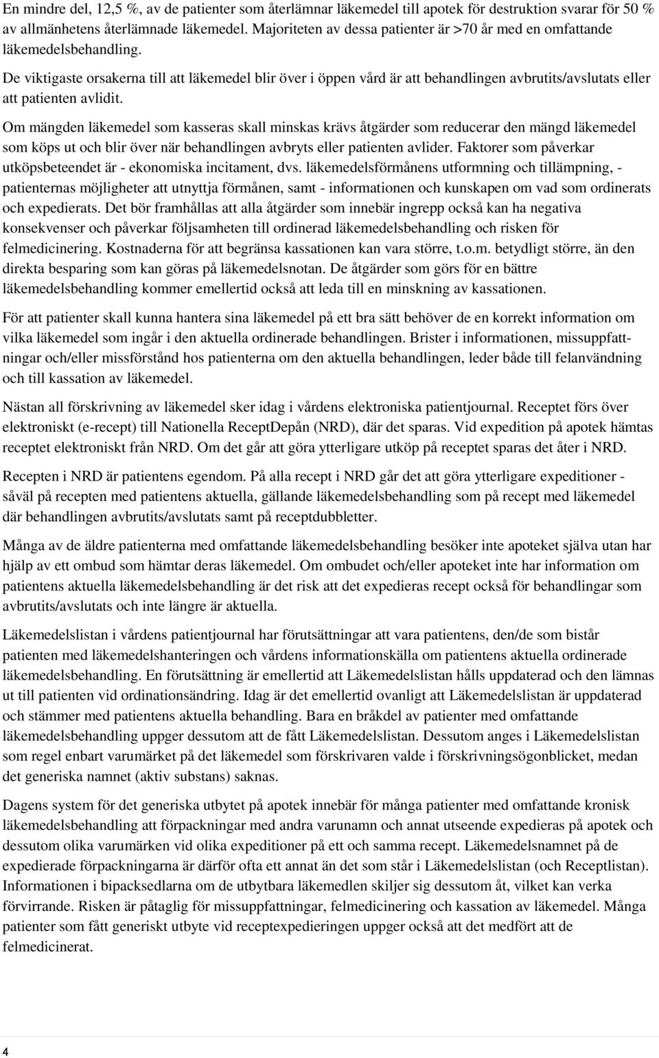 De viktigaste orsakerna till att läkemedel blir över i öppen vård är att behandlingen avbrutits/avslutats eller att patienten avlidit.