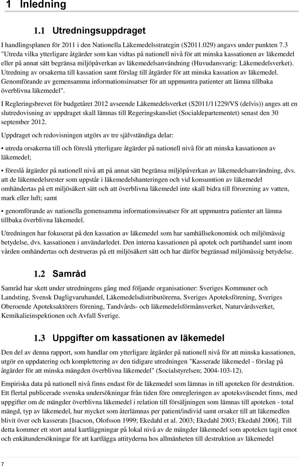 Läkemedelsverket). Utredning av orsakerna till kassation samt förslag till åtgärder för att minska kassation av läkemedel.