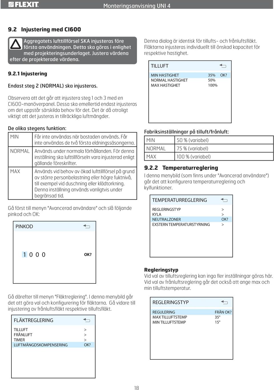 TILLUFT MIN HASTIGHET NORMAL HASTIGHET MAX HASTIGHET 35% 50% 100% OK? Observera att det går att injustera steg 1 och 3 med en CI600-manöverpanel.