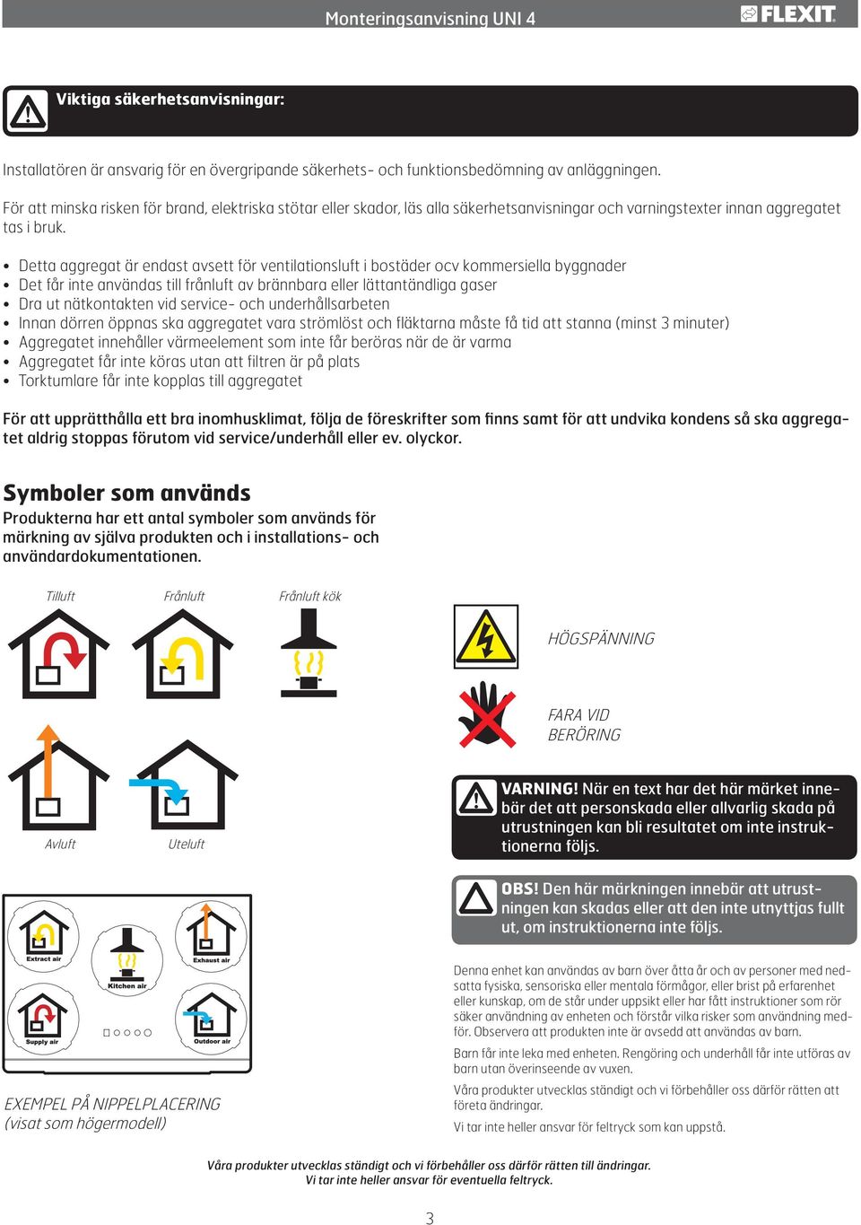 Detta aggregat är endast avsett för ventilationsluft i bostäder ocv kommersiella byggnader Det får inte användas till frånluft av brännbara eller lättantändliga gaser Dra ut nätkontakten vid service-