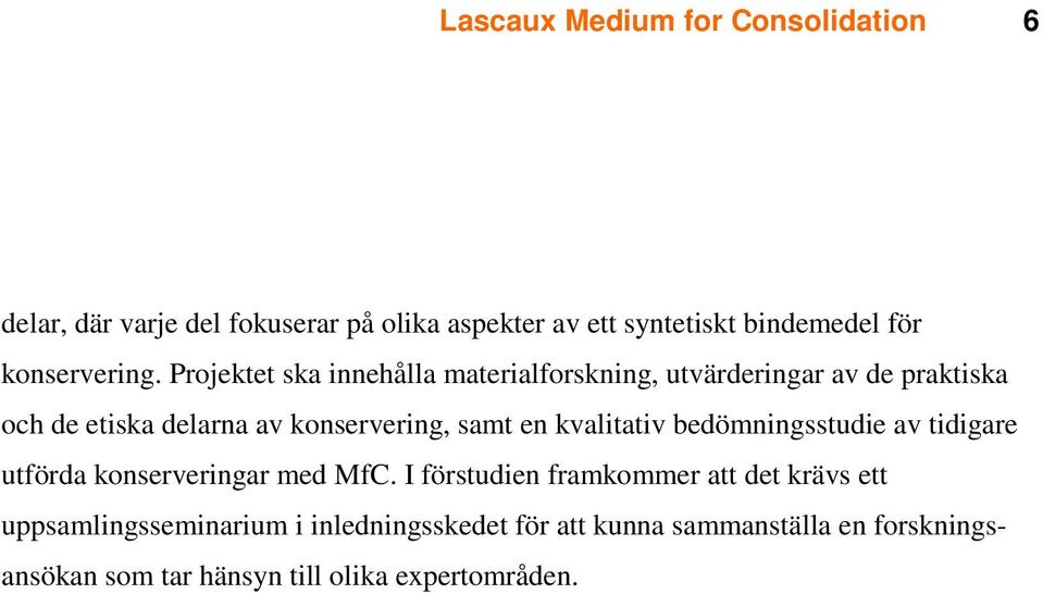 samt en kvalitativ bedömningsstudie av tidigare utförda konserveringar med MfC.