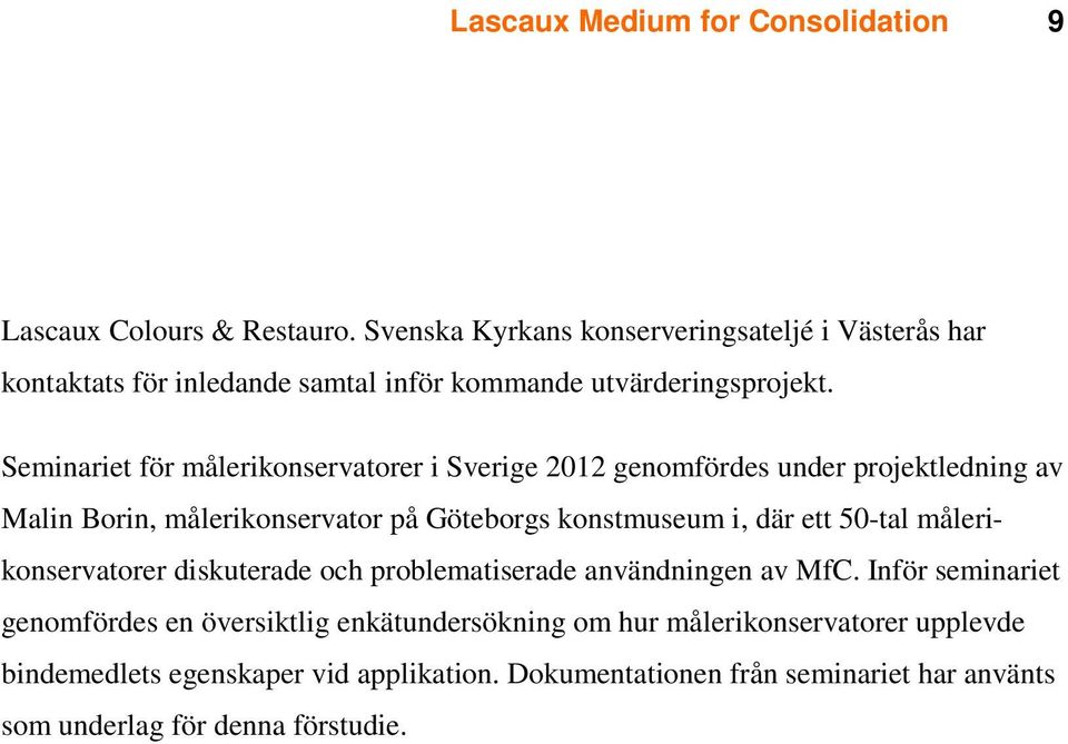 ett 50-tal målerikonservatorer diskuterade och problematiserade användningen av MfC.