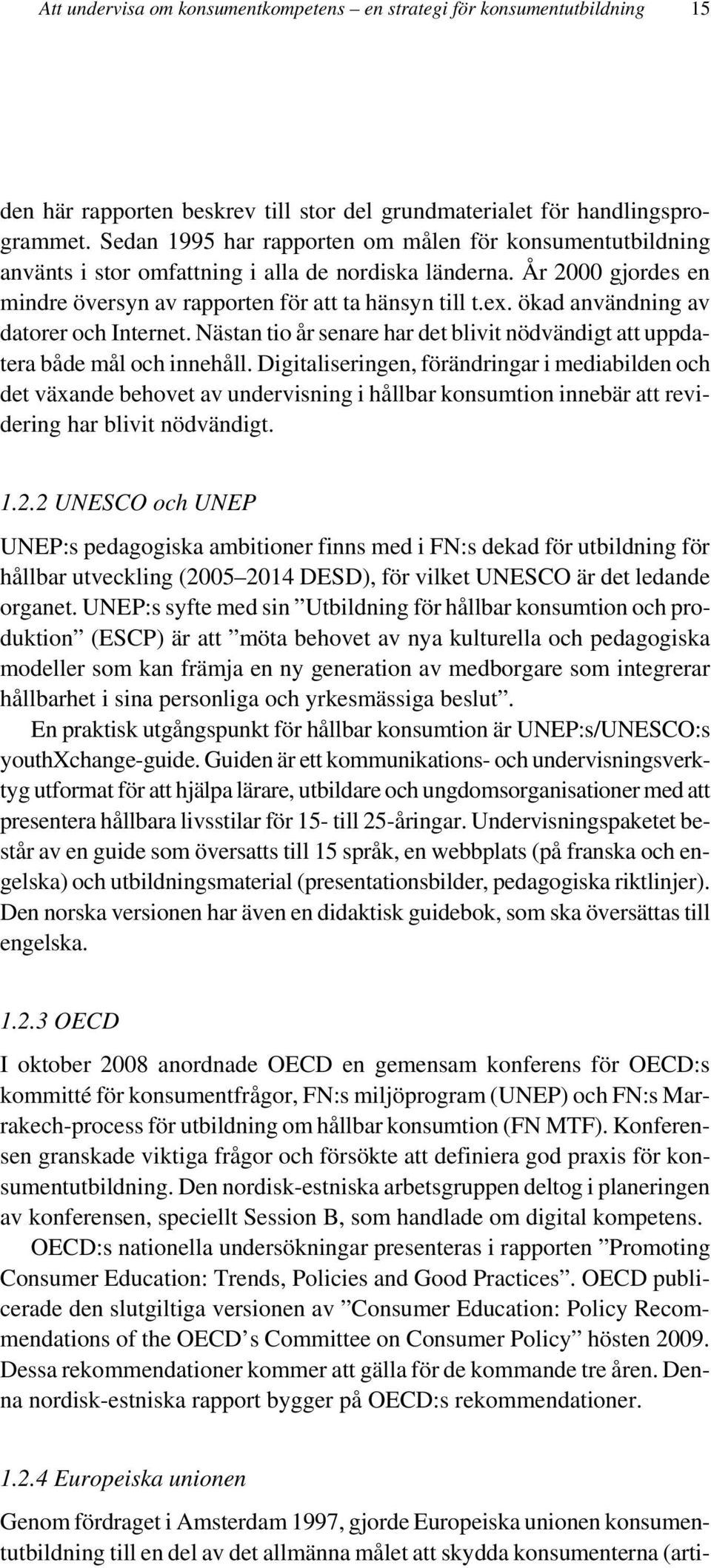 ökad användning av datorer och Internet. Nästan tio år senare har det blivit nödvändigt att uppdatera både mål och innehåll.