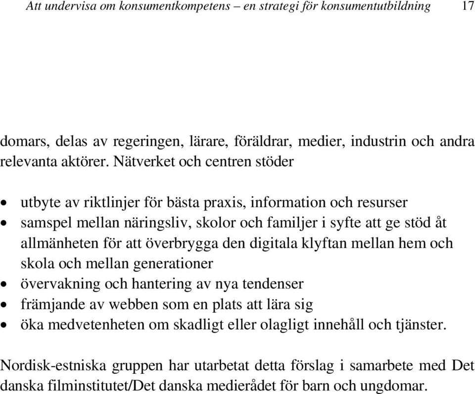 att överbrygga den digitala klyftan mellan hem och skola och mellan generationer övervakning och hantering av nya tendenser främjande av webben som en plats att lära sig öka