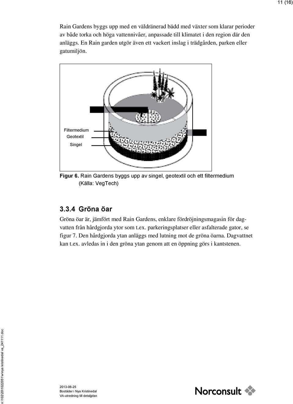 Rain Gardens byggs upp av singel, geotextil och ett filtermedium (Källa: VegTech) 3.