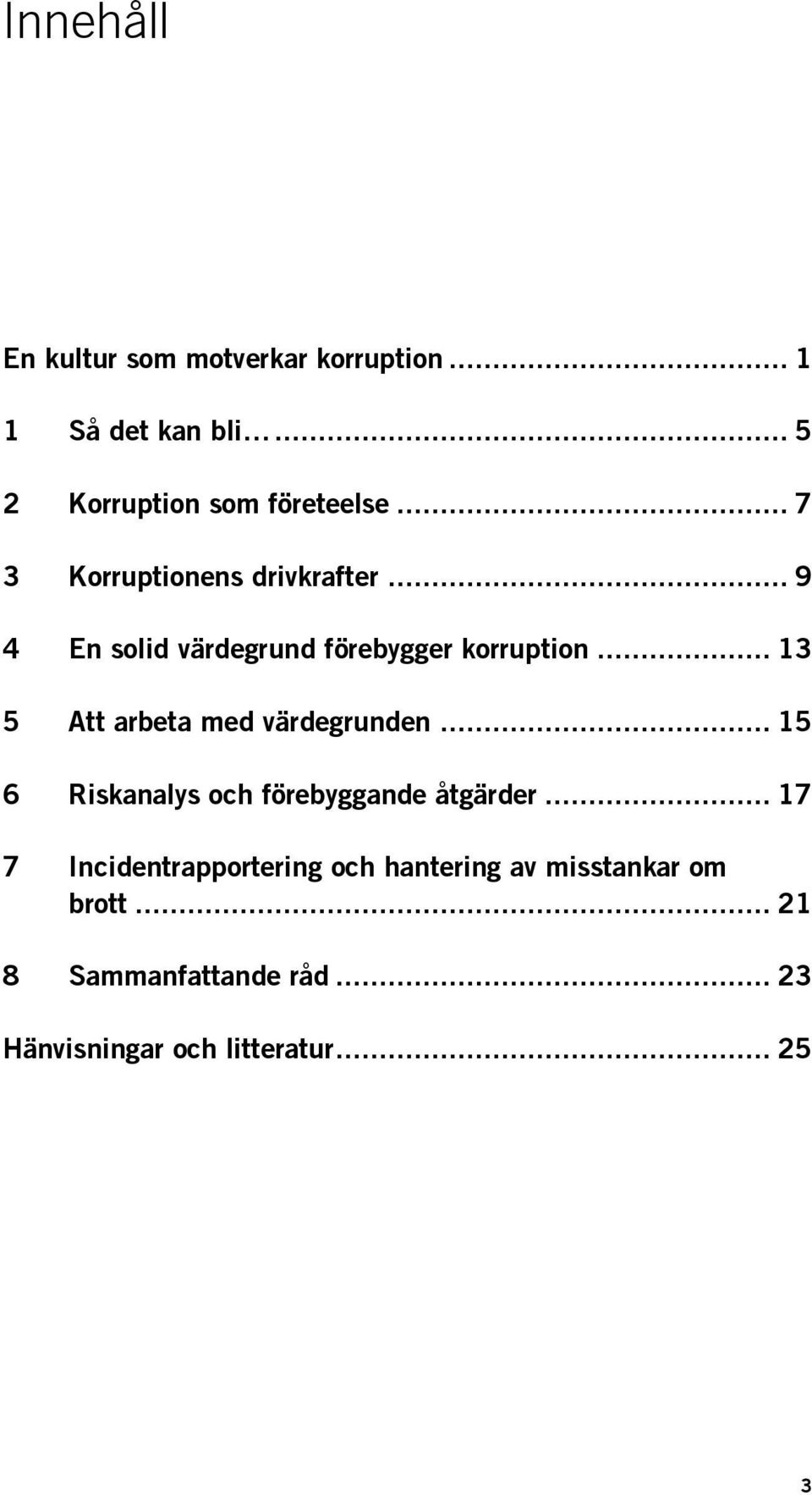 .. 13 5 Att arbeta med värdegrunden... 15 6 Riskanalys och förebyggande åtgärder.