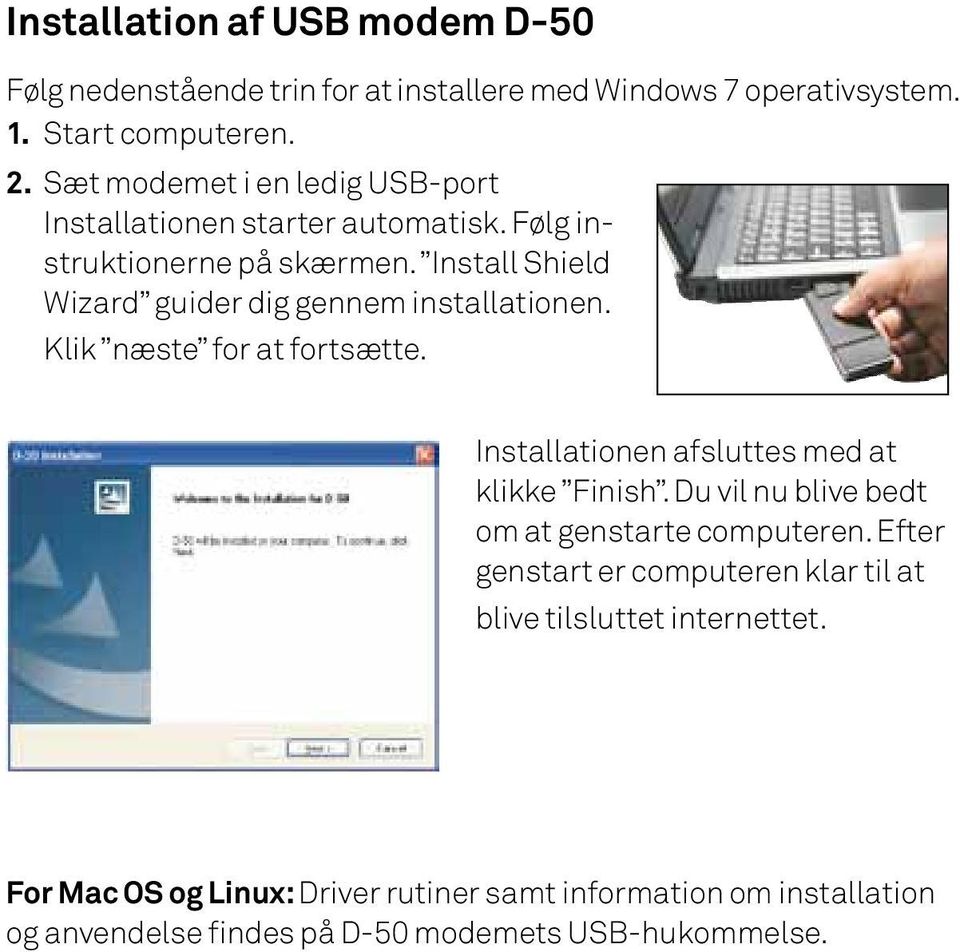 Install Shield Wizard guider dig gennem installationen. Klik næste for at fortsætte. Installationen afsluttes med at klikke Finish.