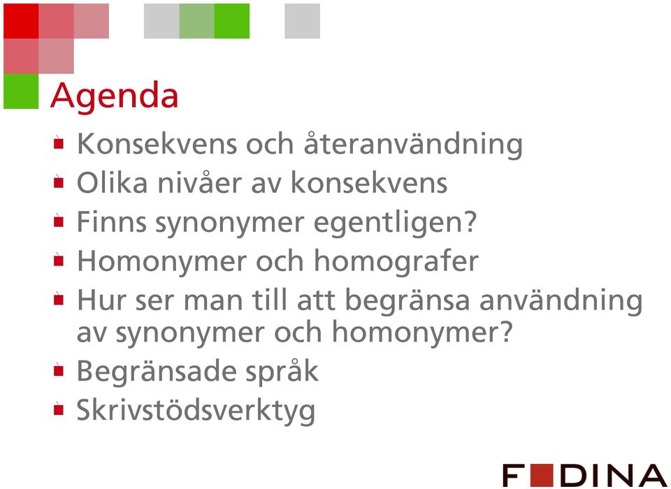 Homonymer och homografer Hur ser man till att begränsa