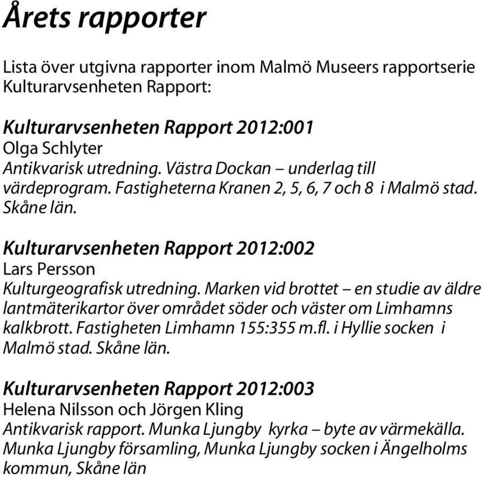 Marken vid brottet en studie av äldre lantmäterikartor över området söder och väster om Limhamns kalkbrott. Fastigheten Limhamn 155:355 m.fl. i Hyllie socken i Malmö stad. Skåne län.