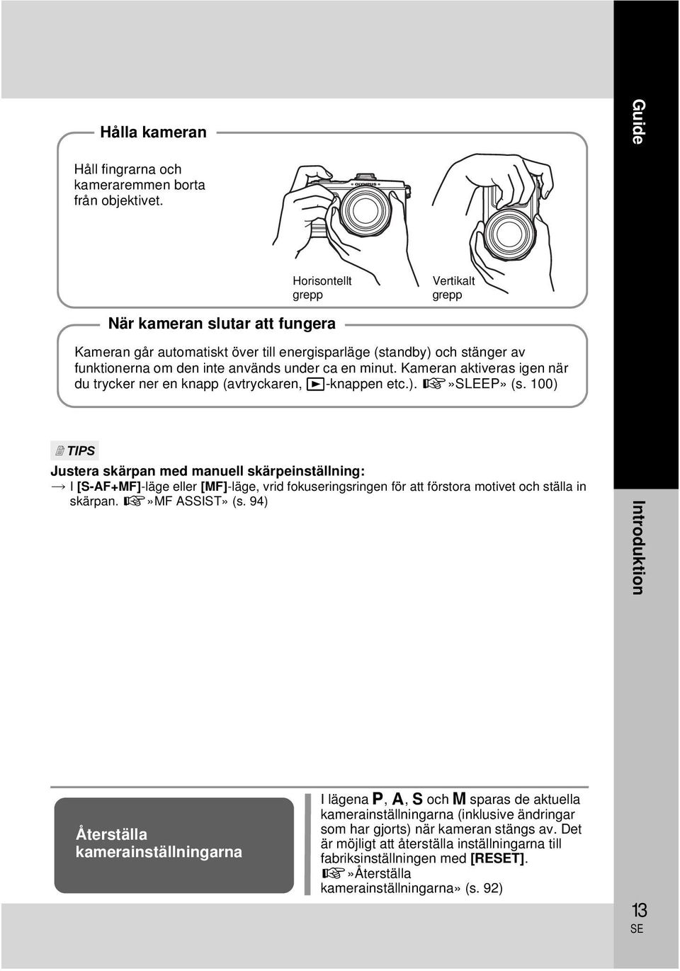 Kameran aktiveras igen när du trycker ner en knapp (avtryckaren, q-knappen etc.). g»sleep» (s.