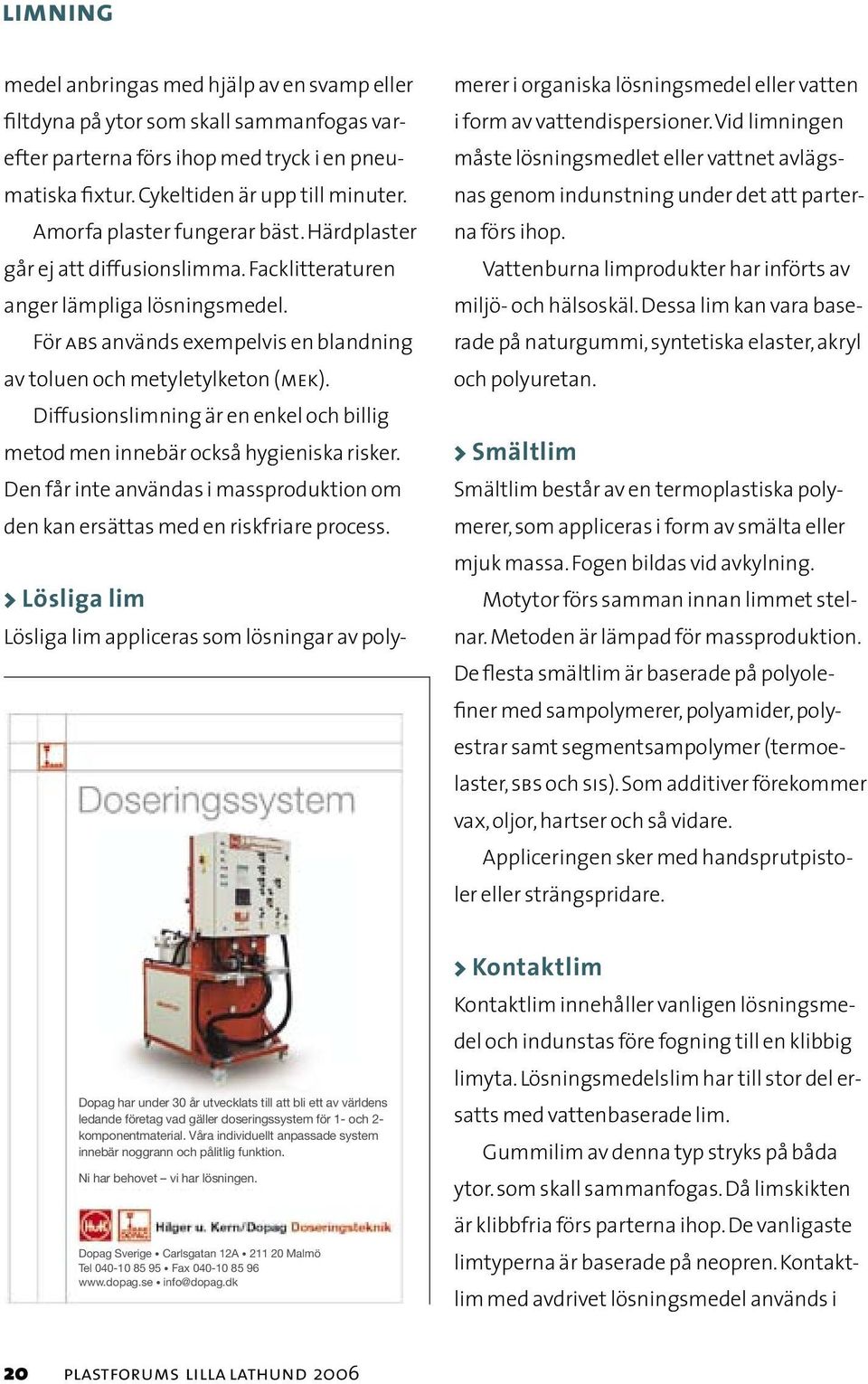 Diffusionslimning är en enkel och billig metod men innebär också hygieniska risker. Den får inte användas i massproduktion om den kan ersättas med en riskfriare process.