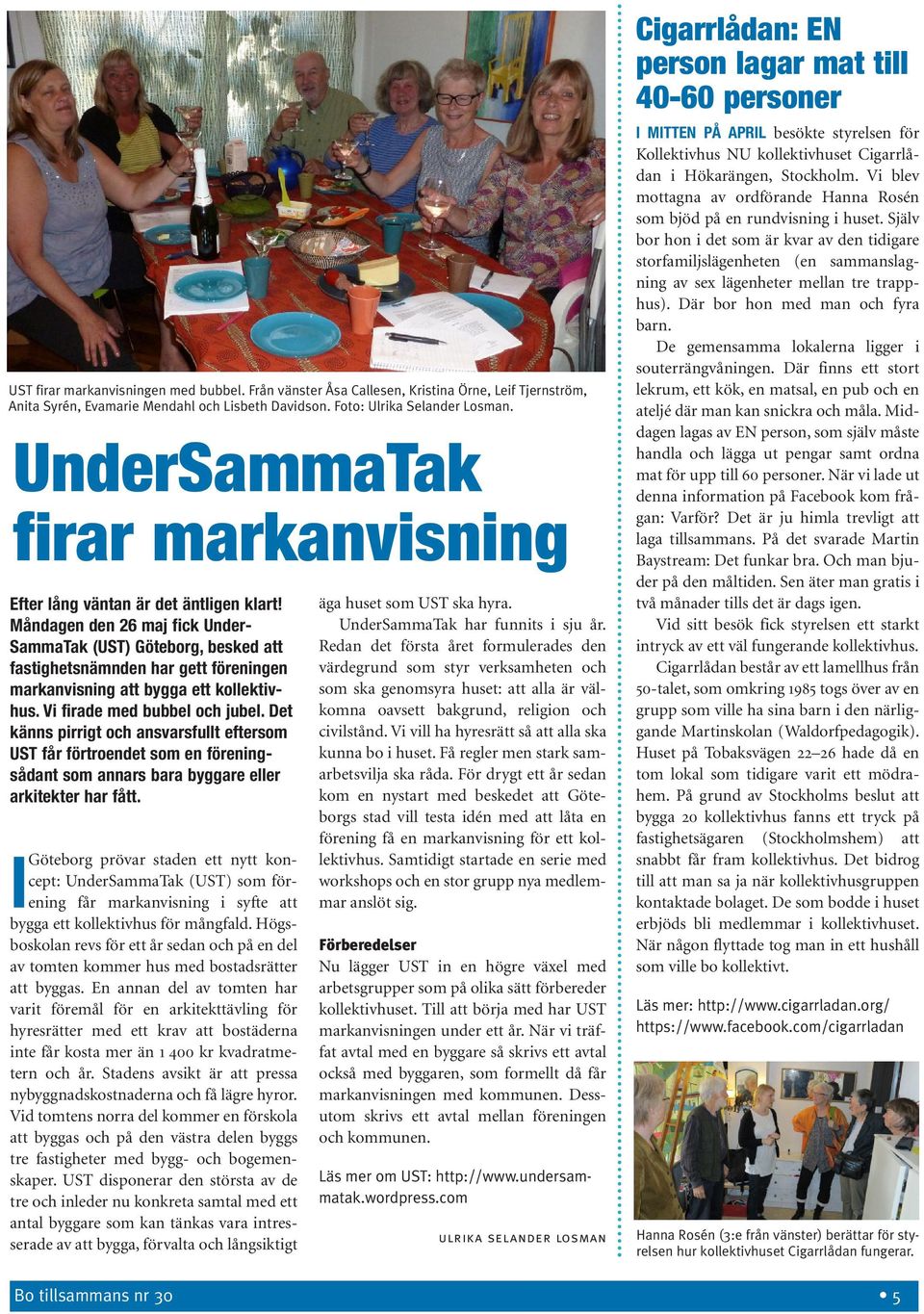 Måndagen den 26 maj fick Under - SammaTak (UST) Göteborg, besked att fastighetsnämnden har gett föreningen markanvisning att bygga ett kollektivhus. Vi firade med bubbel och jubel.