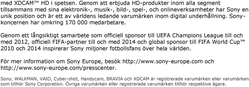 inom digital underhållning. Sonykoncernen har omkring 170 000 medarbetare.