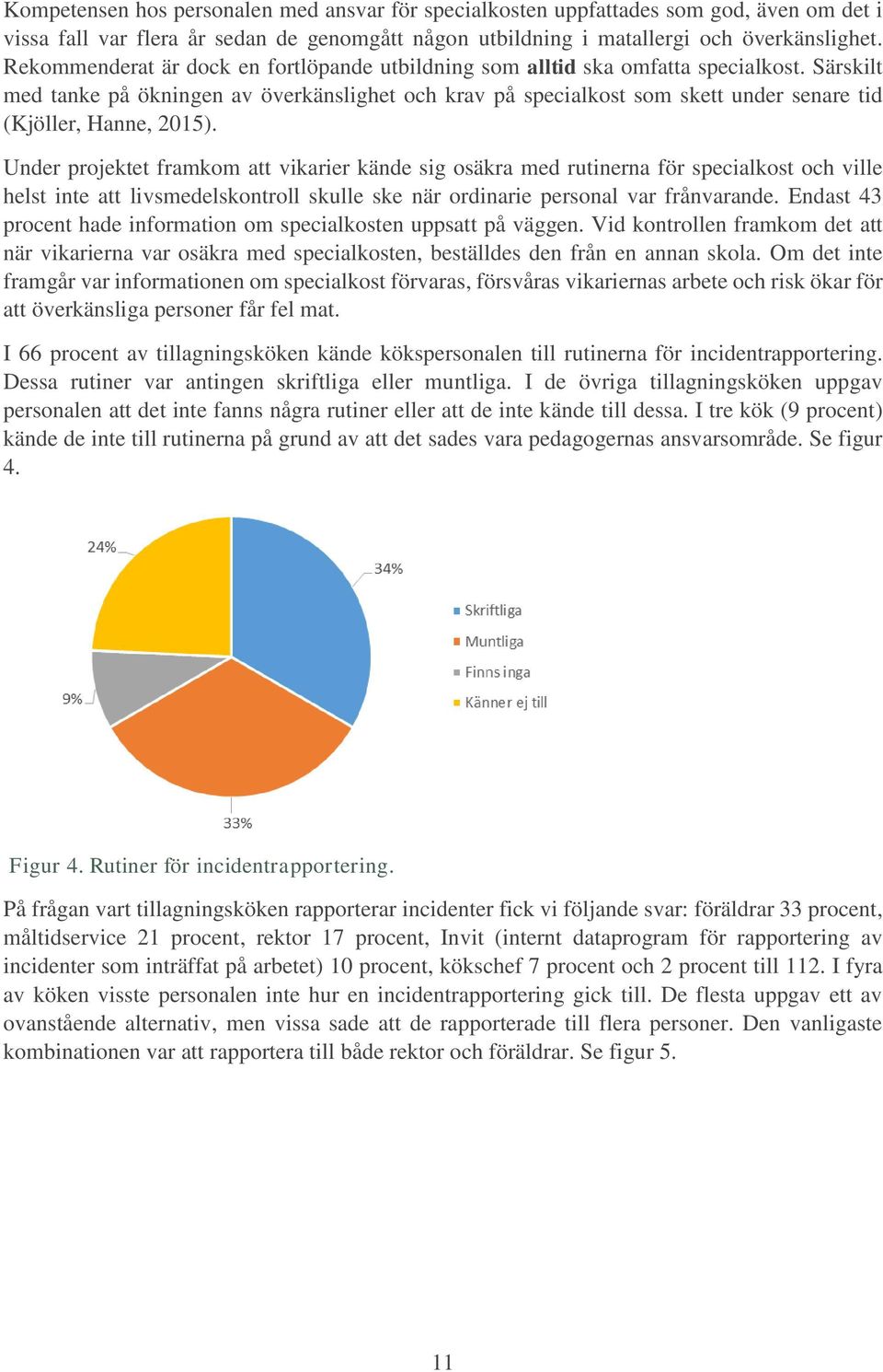 Särskilt med tanke på ökningen av överkänslighet och krav på specialkost som skett under senare tid (Kjöller, Hanne, 2015).