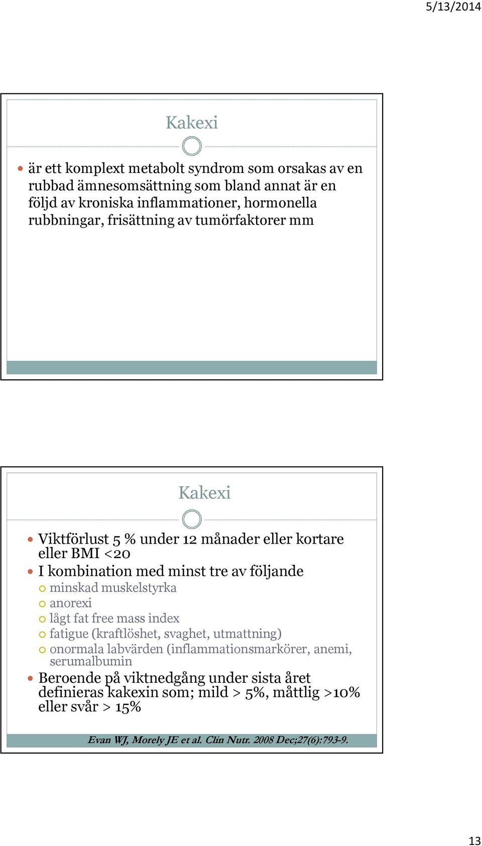 minskad muskelstyrka anorexi lågt fat free mass index fatigue (kraftlöshet, svaghet, utmattning) onormala labvärden (inflammationsmarkörer, anemi,