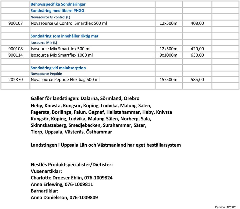 15x500ml 585,00 Gäller för landstingen: Dalarna, Sörmland, Örebro Heby, Knivsta, Kungsör, Köping, Ludvika, Malung-Sälen, Fagersta, Borlänge, Falun, Gagnef, Hallstahammar, Heby, Knivsta Kungsör,