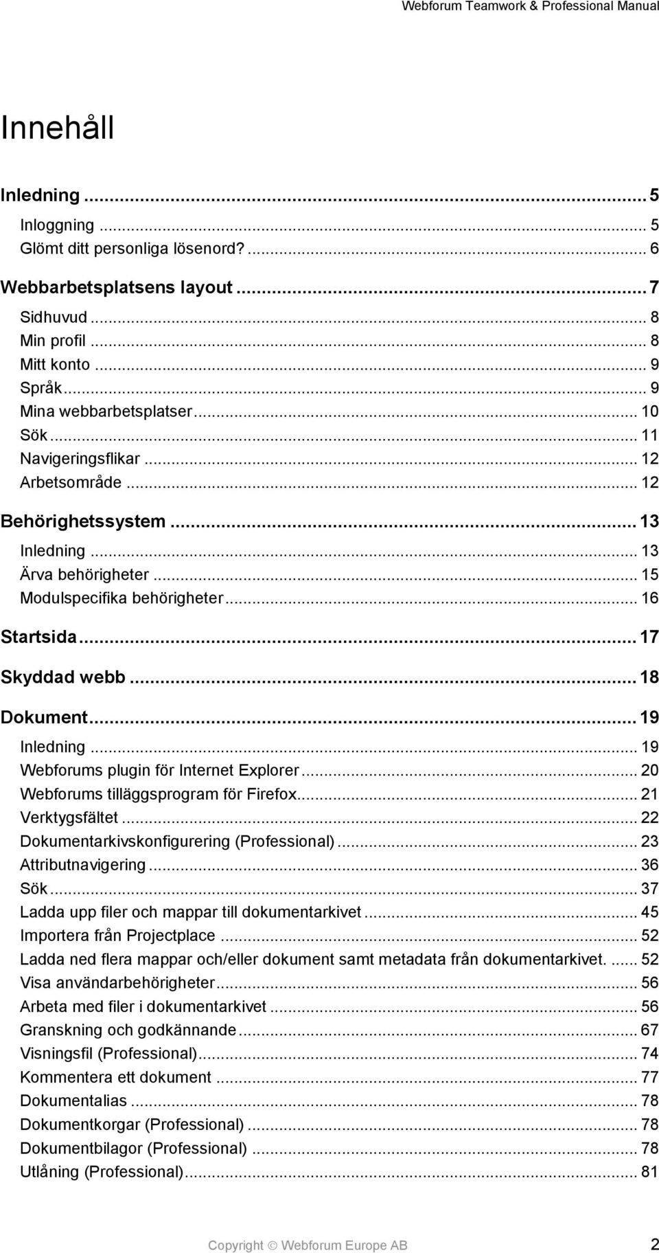 .. 19 Inledning... 19 Webforums plugin för Internet Explorer... 20 Webforums tilläggsprogram för Firefox... 21 Verktygsfältet... 22 Dokumentarkivskonfigurering (Professional)... 23 Attributnavigering.