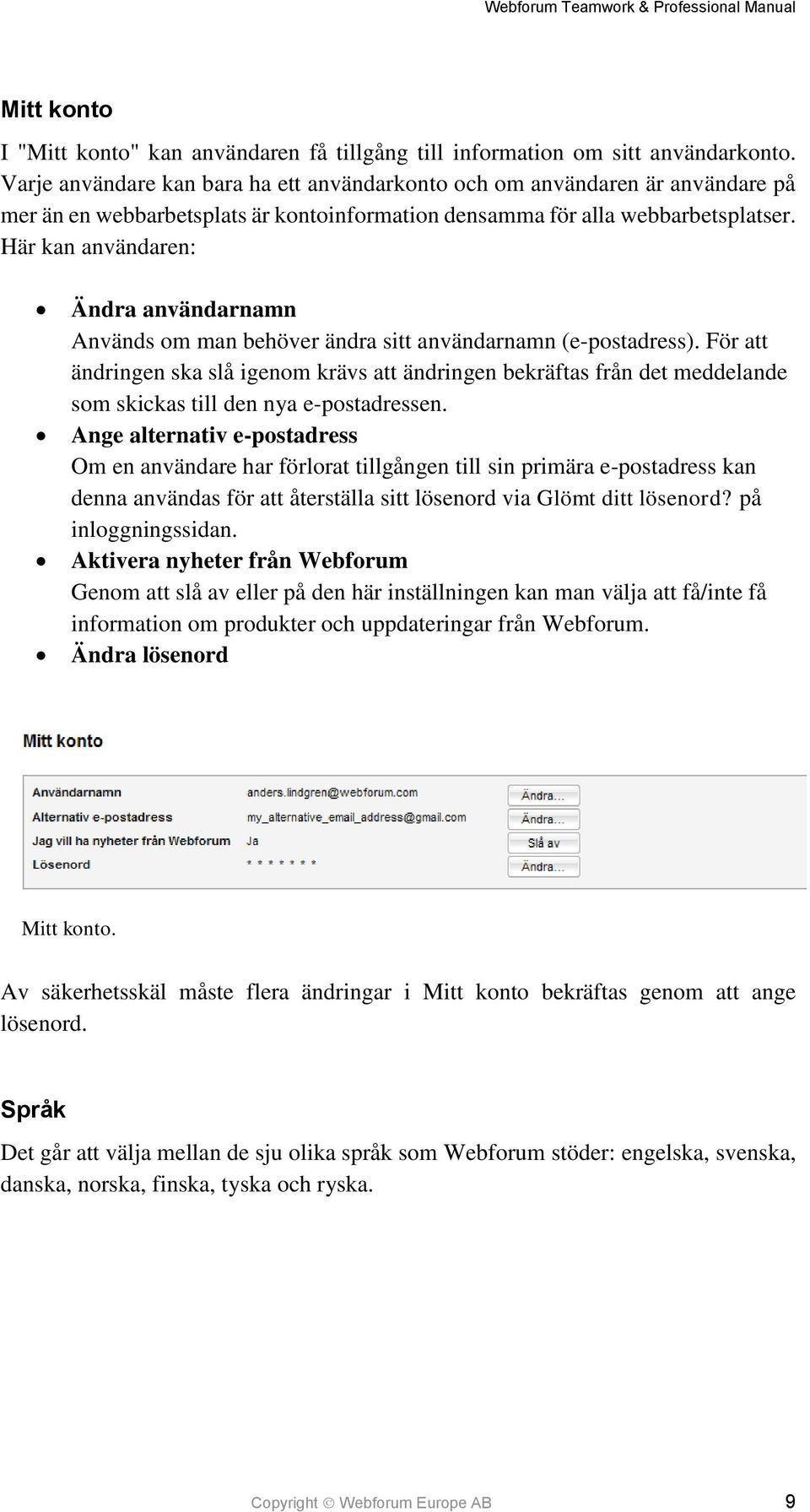 Här kan användaren: Ändra användarnamn Används om man behöver ändra sitt användarnamn (e-postadress).