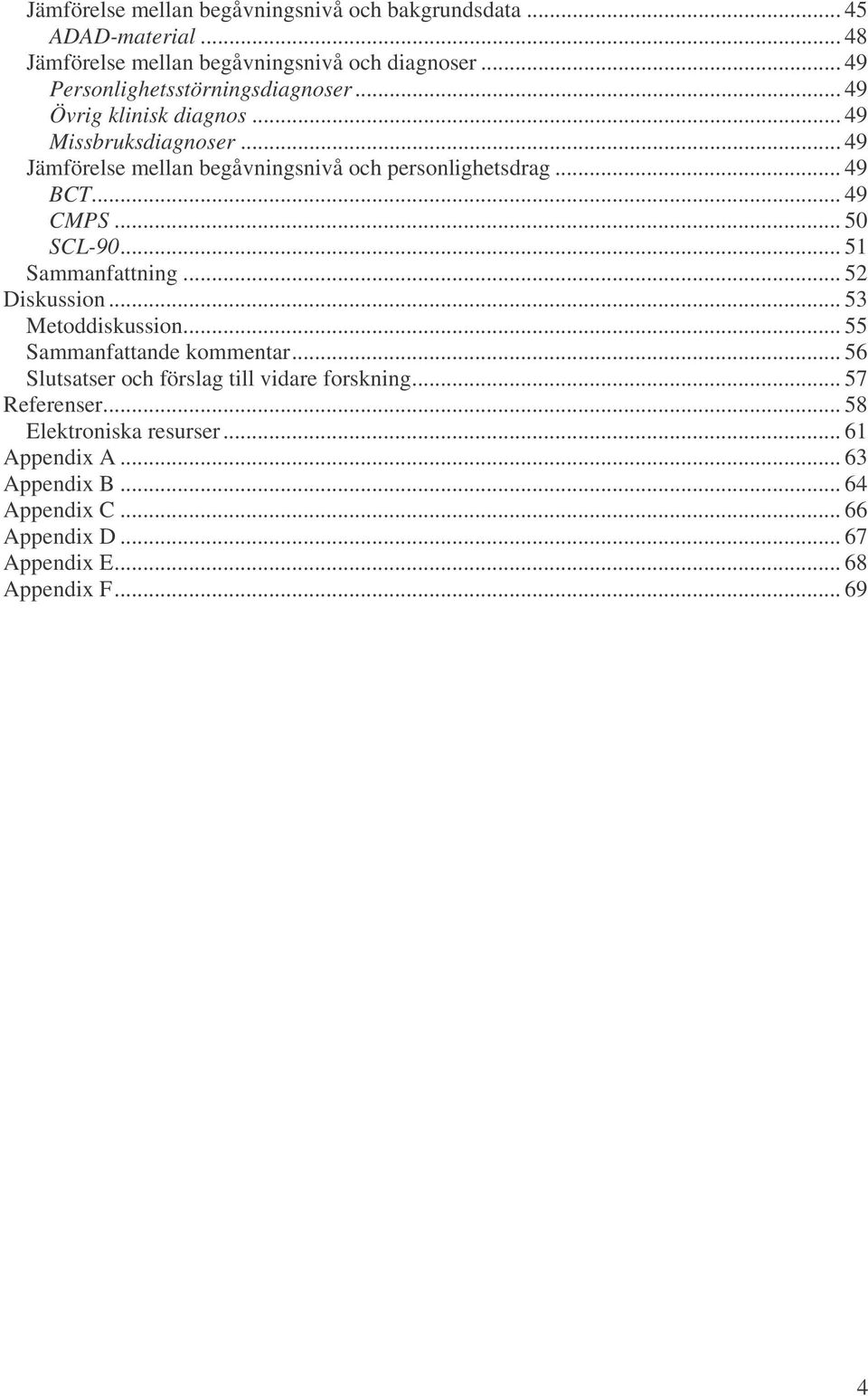 .. 49 BCT... 49 CMPS... 50 SCL-90... 51 Sammanfattning... 52 Diskussion... 53 Metoddiskussion... 55 Sammanfattande kommentar.
