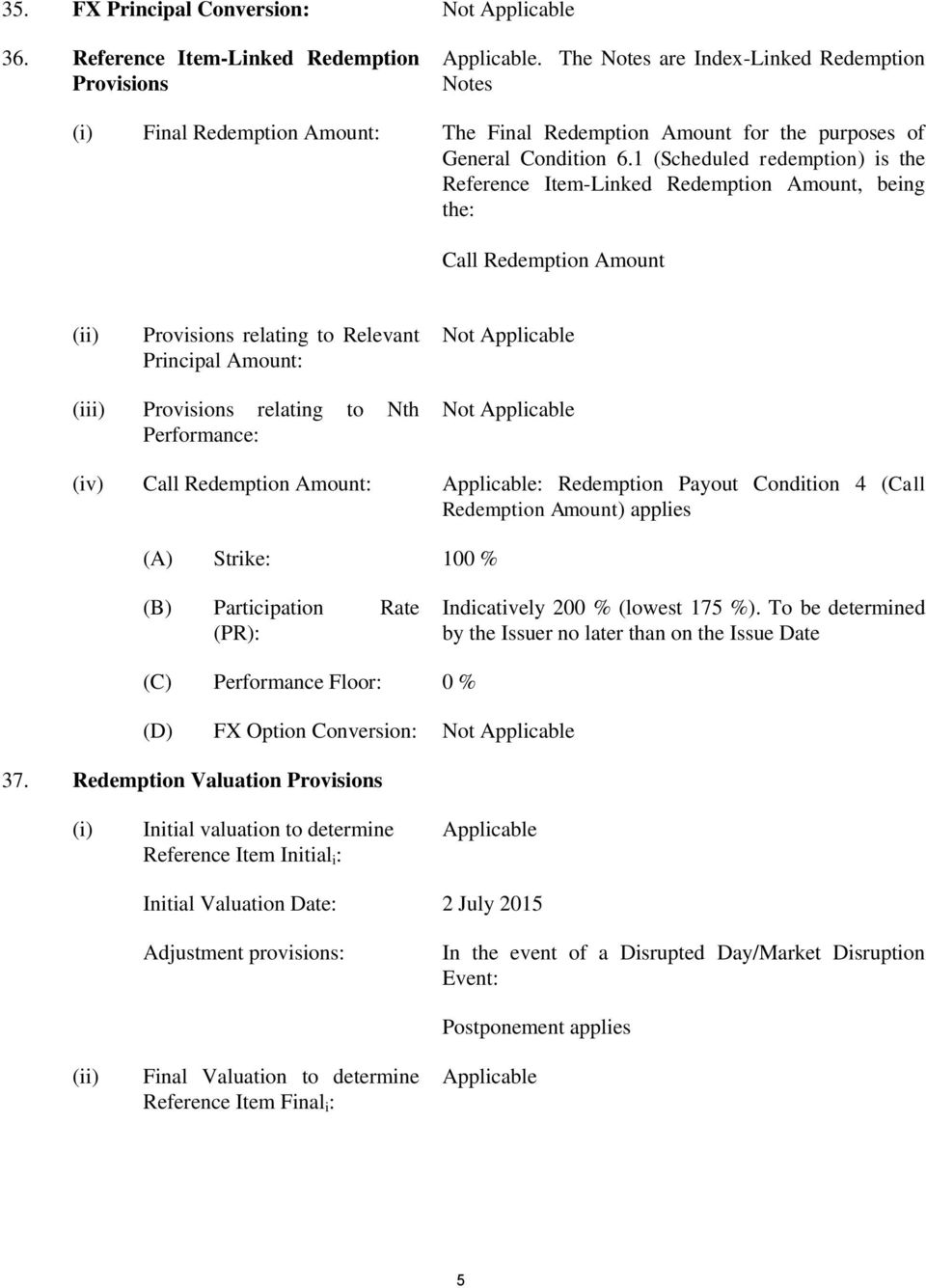 1 (Scheduled redemption) is the Reference Item-Linked Redemption Amount, being the: Call Redemption Amount (ii) Provisions relating to Relevant Principal Amount: Not Applicable (iii) Provisions