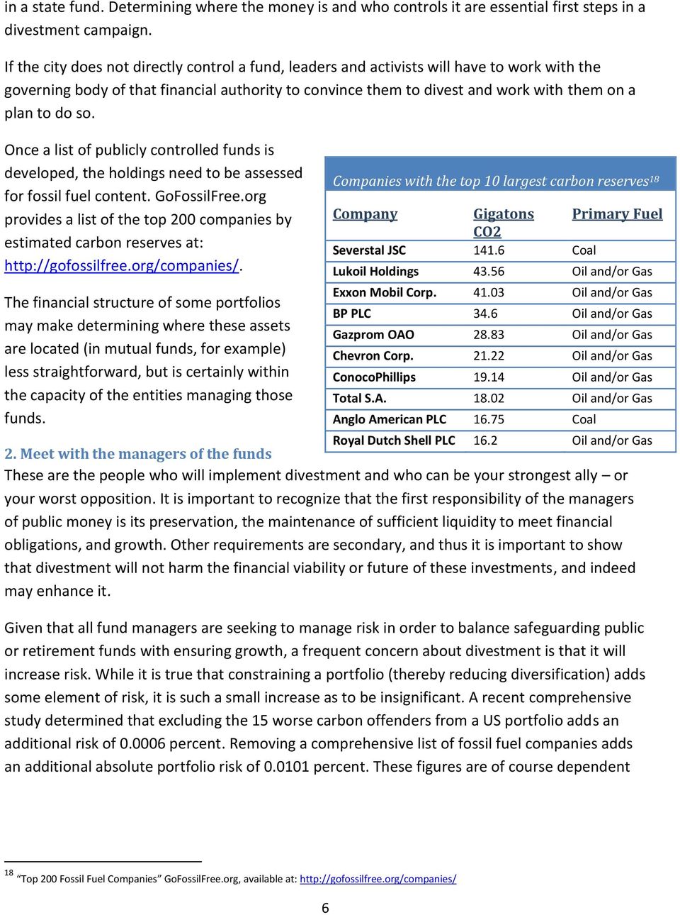 so. Once a list of publicly controlled funds is developed, the holdings need to be assessed for fossil fuel content. GoFossilFree.
